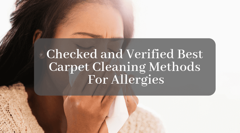 Checked and Verified Best Carpet Cleaning Methods For Allergies