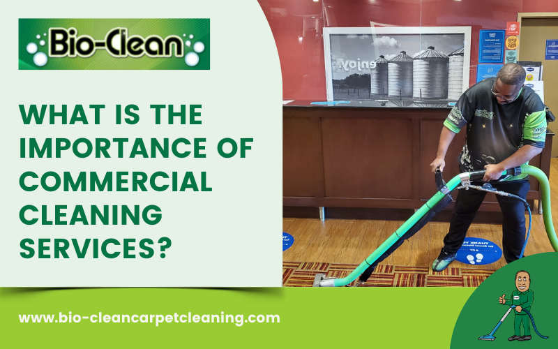 What Is The Importance Of Commercial Cleaning Services?